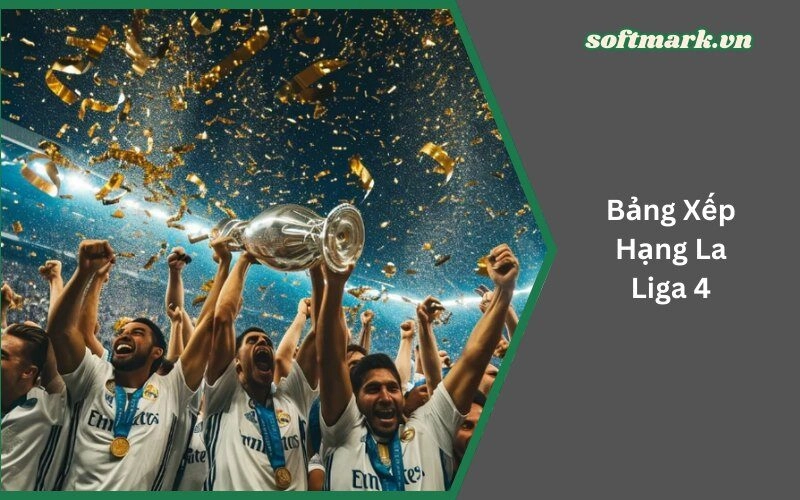 Bảng Xếp Hạng La Liga 4