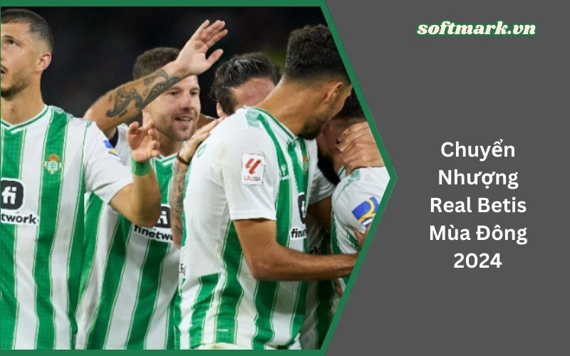 Chuyển Nhượng Real Betis Mùa Đông 2024