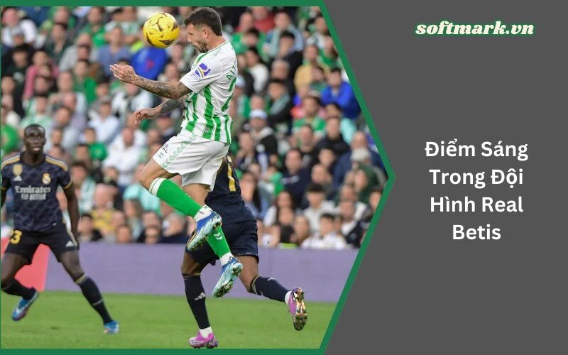 Điểm Sáng Trong Đội Hình Real Betis: Những Kỹ Năng Đỉnh Cao