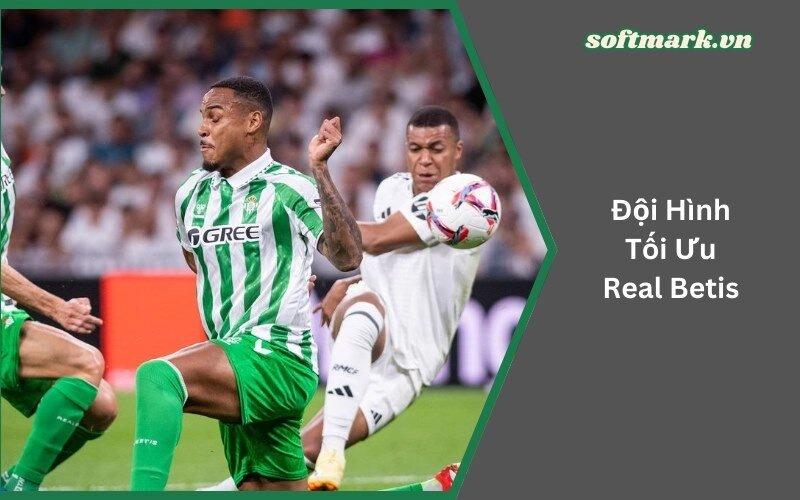 Đội Hình Tối Ưu Real Betis