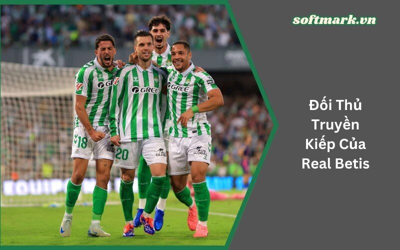 Đối Thủ Truyền Kiếp Của Real Betis