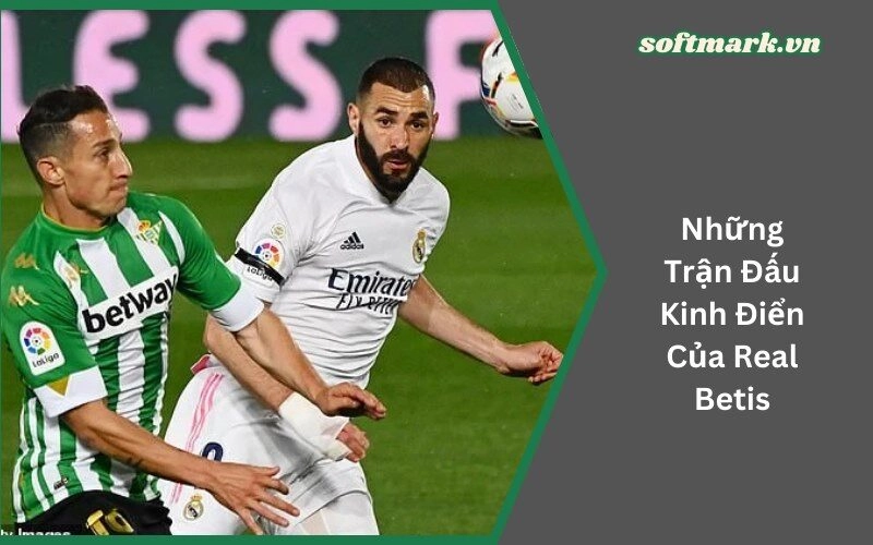 Những Trận Đấu Kinh Điển Của Real Betis
