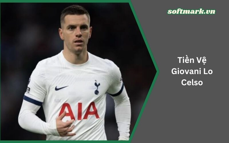 Tiền Vệ Giovani Lo Celso: Cách Anh Tạo Dựng Danh Tiếng